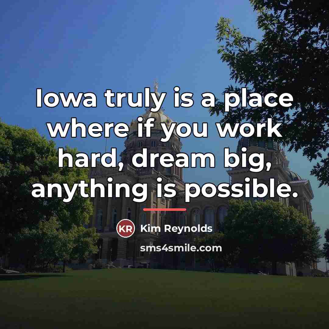 “Iowa truly is a place where if you work hard,…” quote by Kim Reynolds