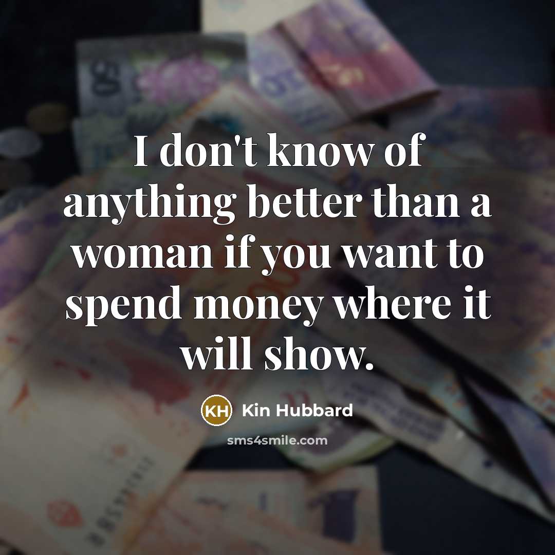 “I don't know of anything better than a woman if…” quote by Kin Hubbard