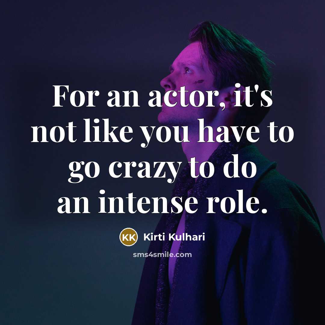 “For an actor, it's not like you have to go…” quote by Kirti Kulhari