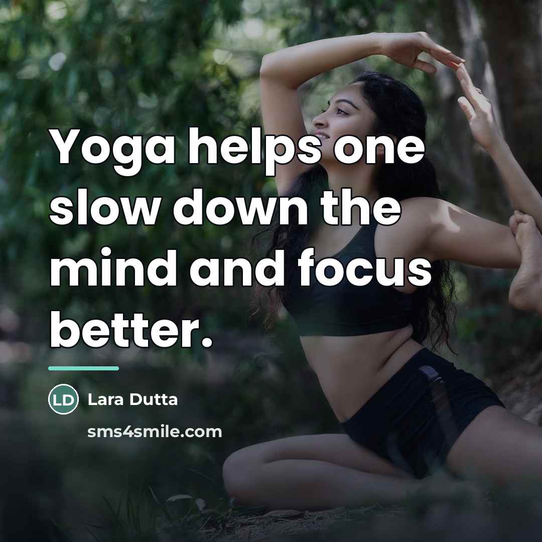 “Yoga helps one slow down the mind and focus better.…” quote by Lara Dutta
