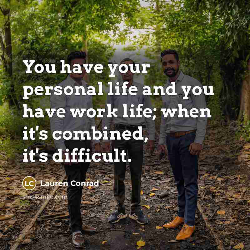 “You have your personal life and you have work life;…” quote by Lauren Conrad