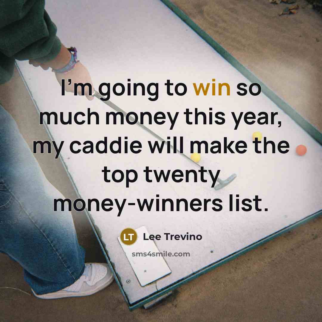 “I'm going to win so much money this year, my…” quote by Lee Trevino