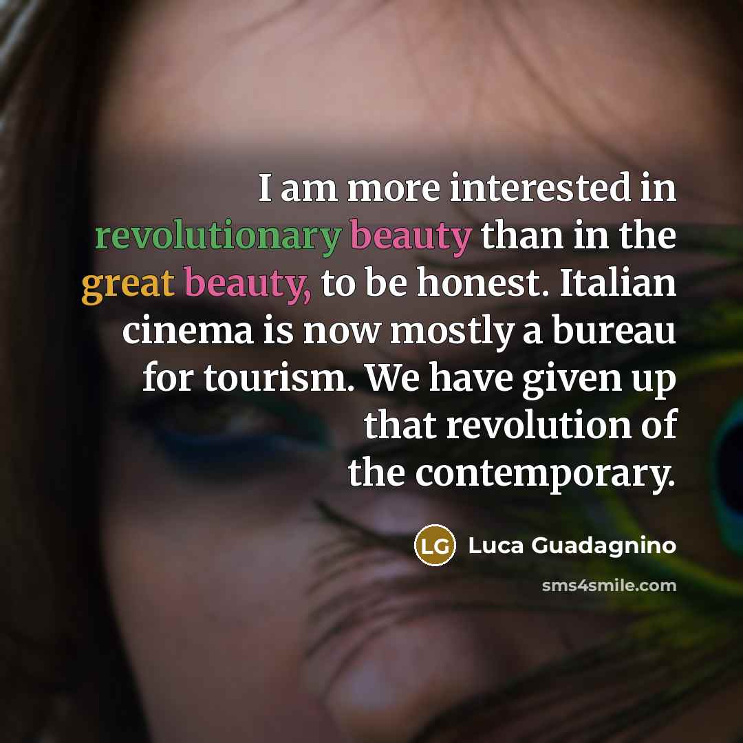 “I am more interested in revolutionary beauty than in the…” quote by Luca Guadagnino
