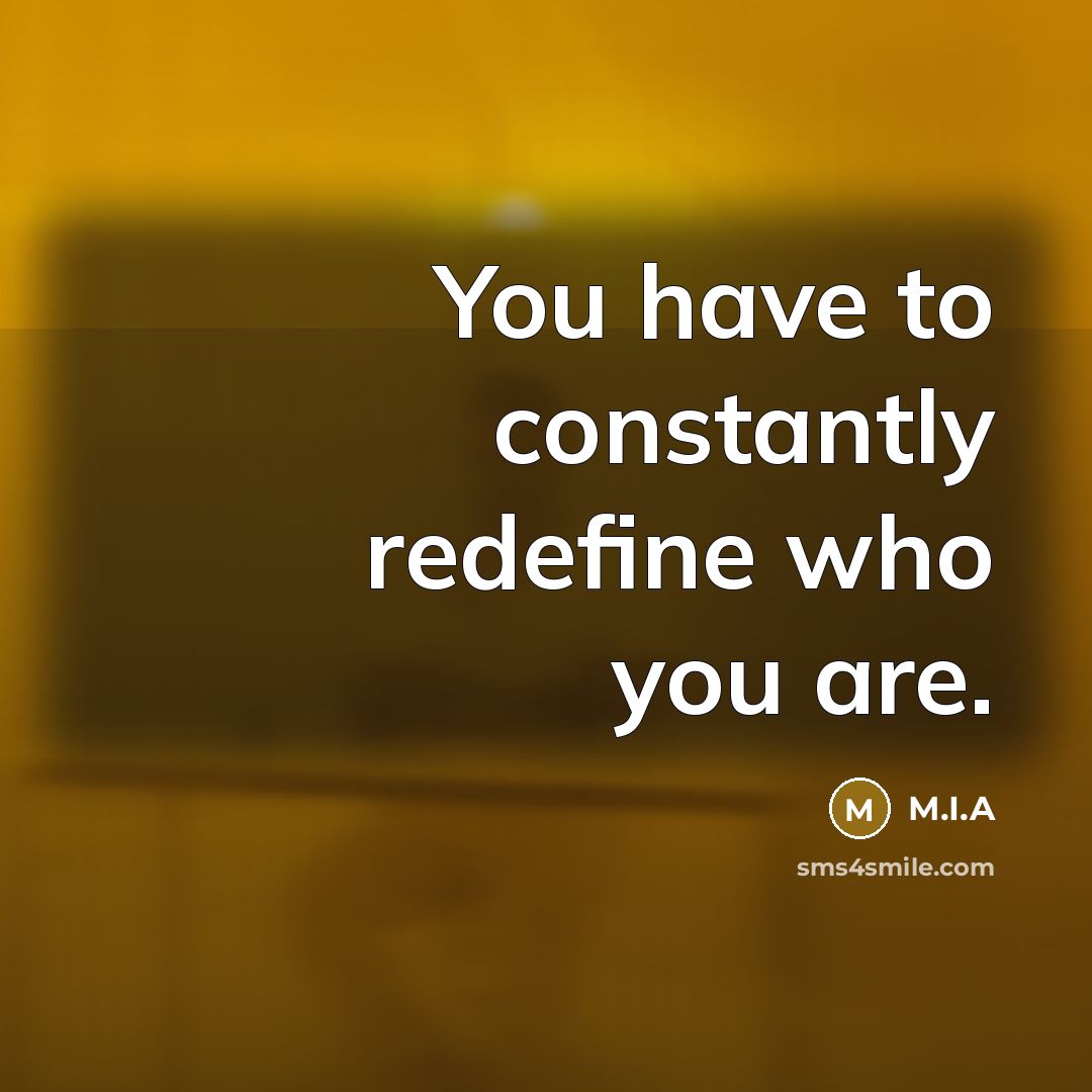 “You have to constantly redefine who you are.…” quote by M.I.A