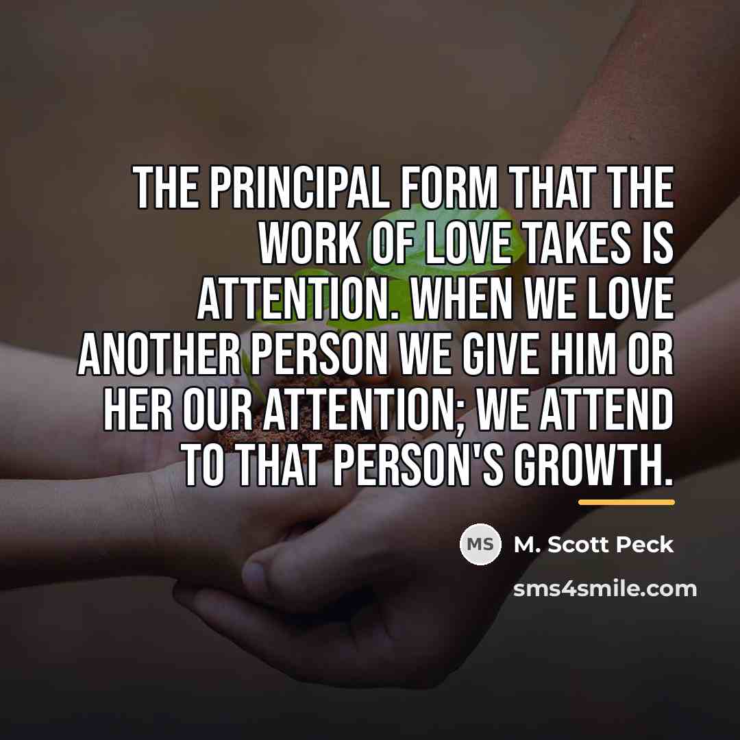 “The principal form that the work of love takes is…” quote by M. Scott Peck