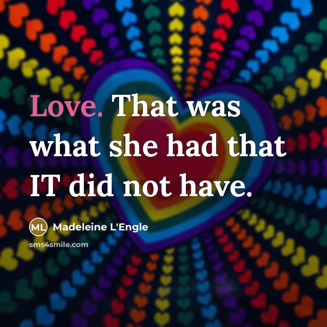 “Love. That was what she had that IT did not…” quote by Madeleine L'Engle
