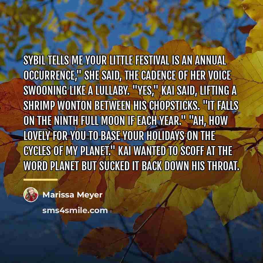 “Sybil tells me your little festival is an annual occurrence,"…” quote by Marissa Meyer