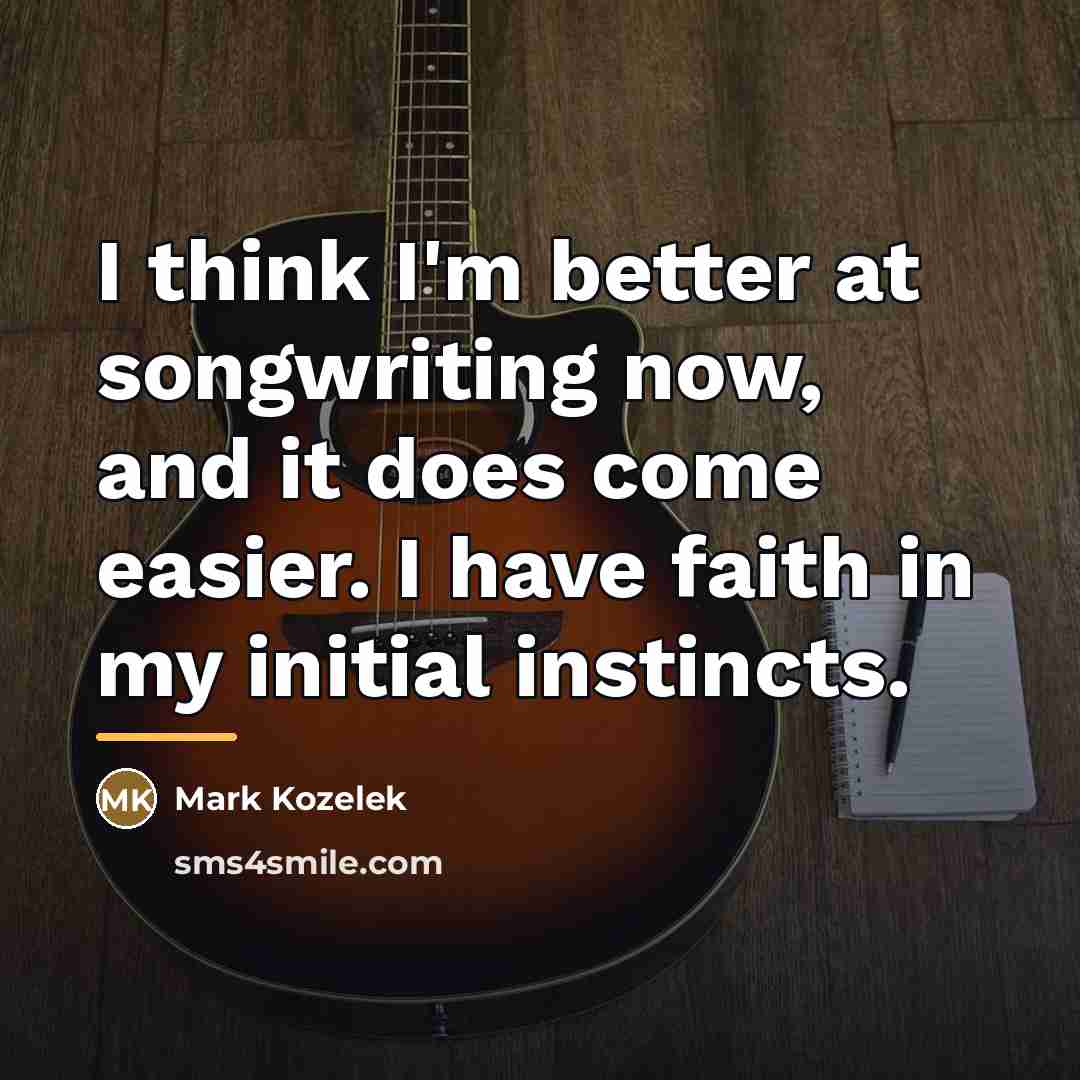 “I think I'm better at songwriting now, and it does…” quote by Mark Kozelek