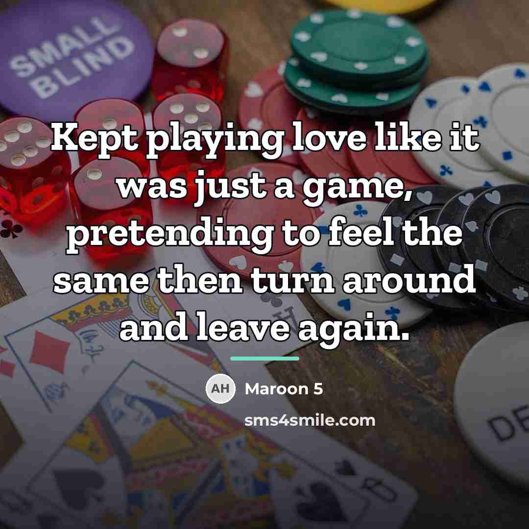 “Kept playing love like it was just a game, pretending…” quote by Maroon 5