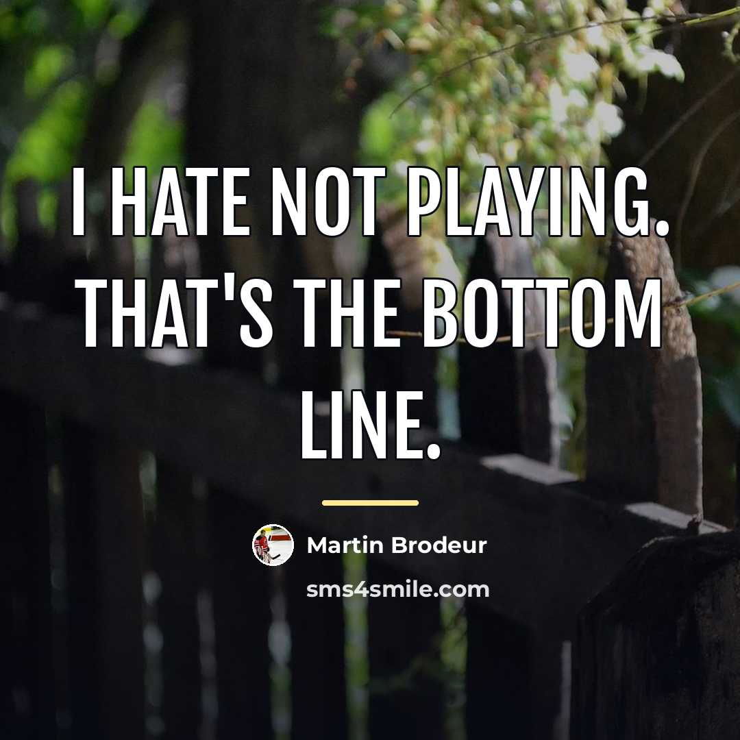 “I hate not playing. That's the bottom line.…” quote by Martin Brodeur