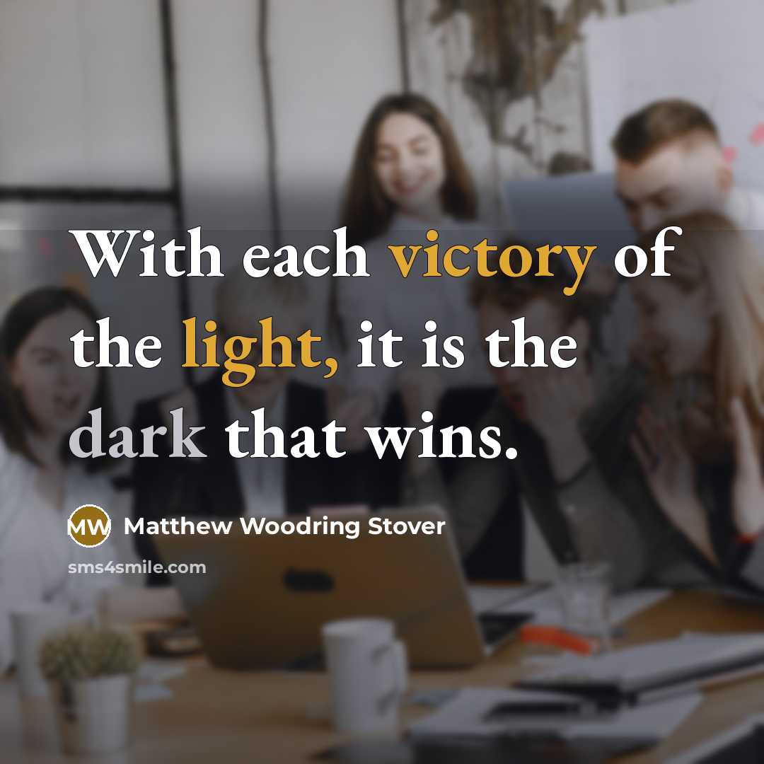 “With each victory of the light, it is the dark…” quote by Matthew Woodring Stover