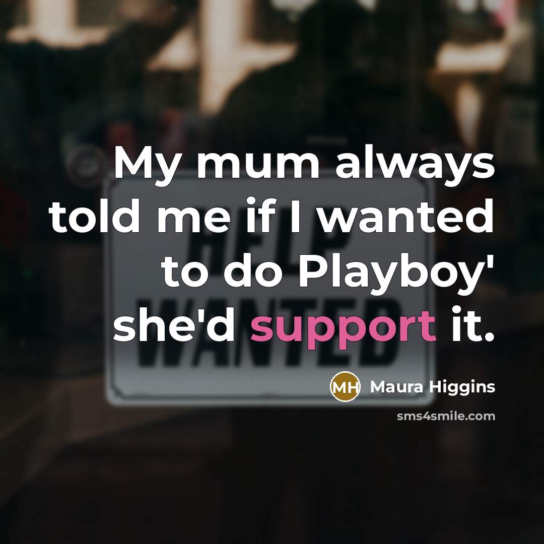 “My mum always told me if I wanted to do…” quote by Maura Higgins