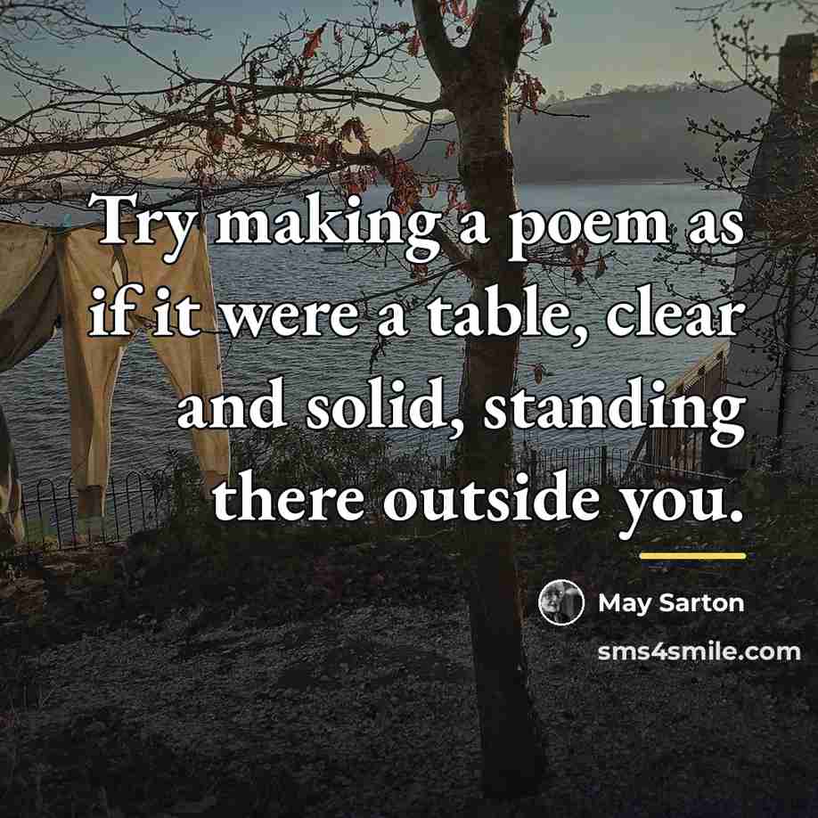 “Try making a poem as if it were a table,…” quote by May Sarton