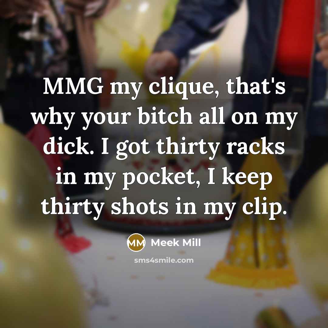 “MMG my clique, that's why your bitch all on my…” quote by Meek Mill