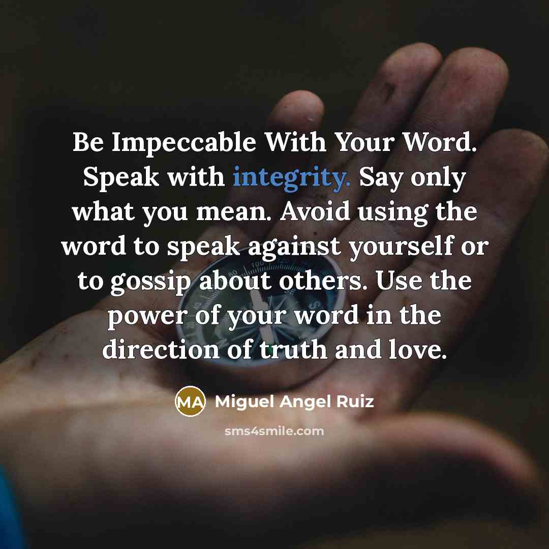 “Be Impeccable With Your Word. Speak with integrity. Say only…” quote by Miguel Angel Ruiz