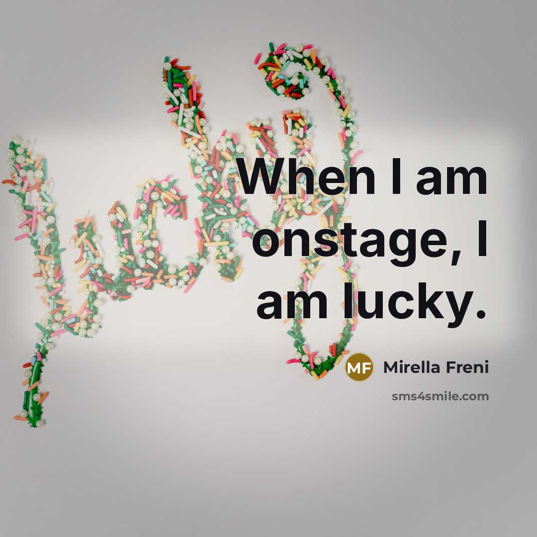 “When I am onstage, I am lucky.…” quote by Mirella Freni