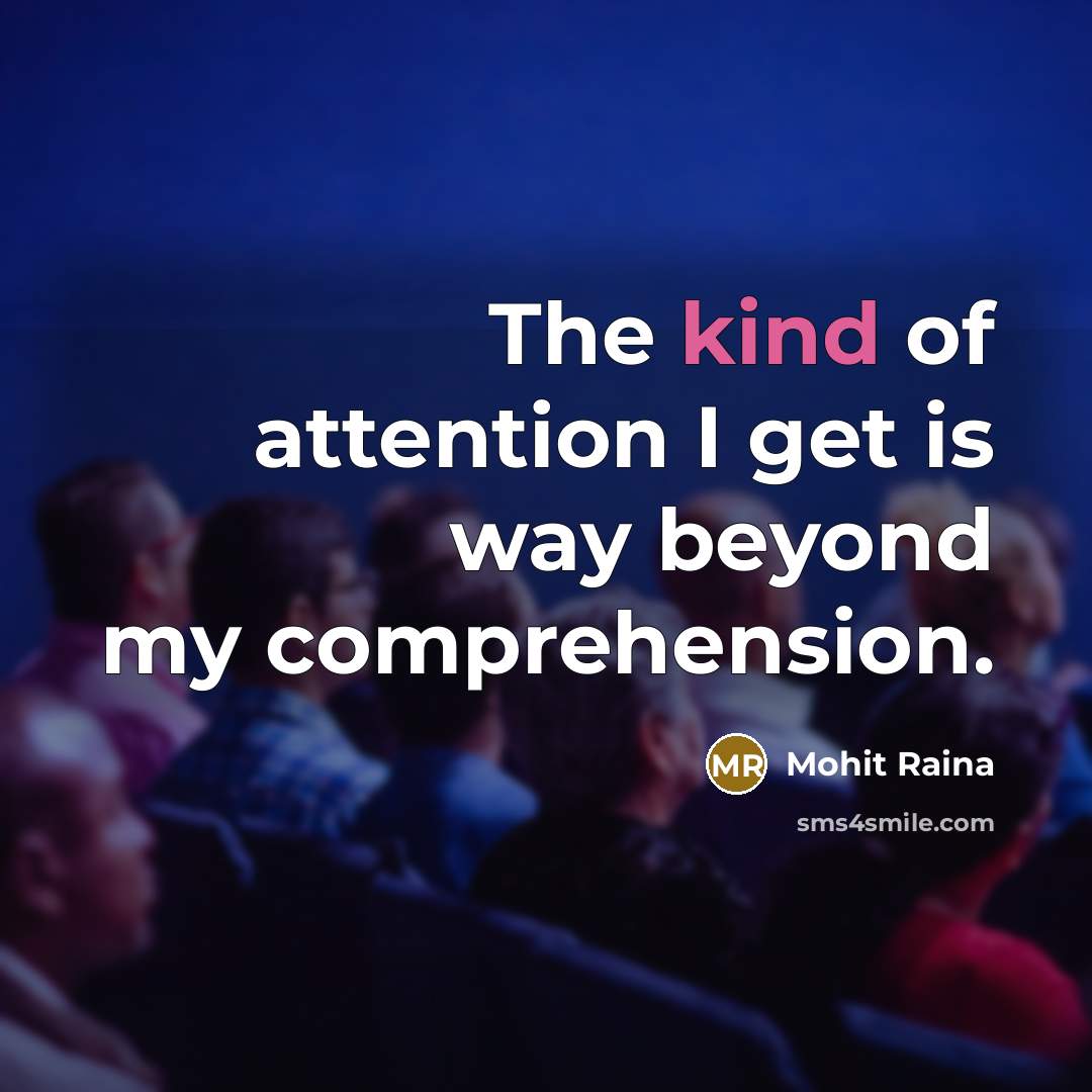 “The kind of attention I get is way beyond my…” quote by Mohit Raina