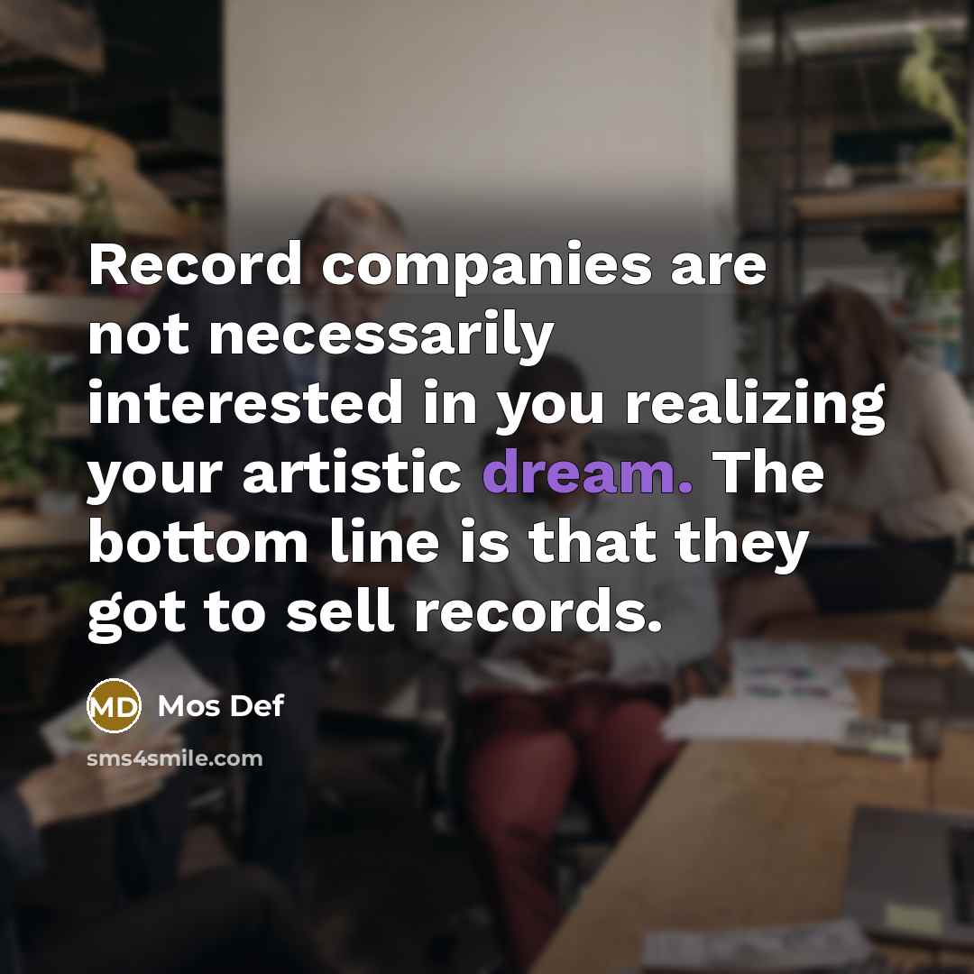 “Record companies are not necessarily interested in you realizing your…” quote by Mos Def