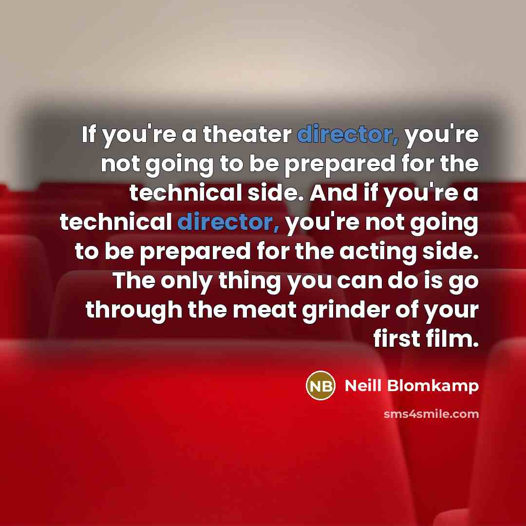 “If you're a theater director, you're not going to be…” quote by Neill Blomkamp