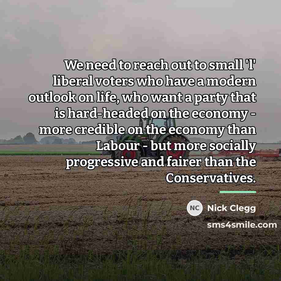 “We need to reach out to small 'l' liberal voters…” quote by Nick Clegg