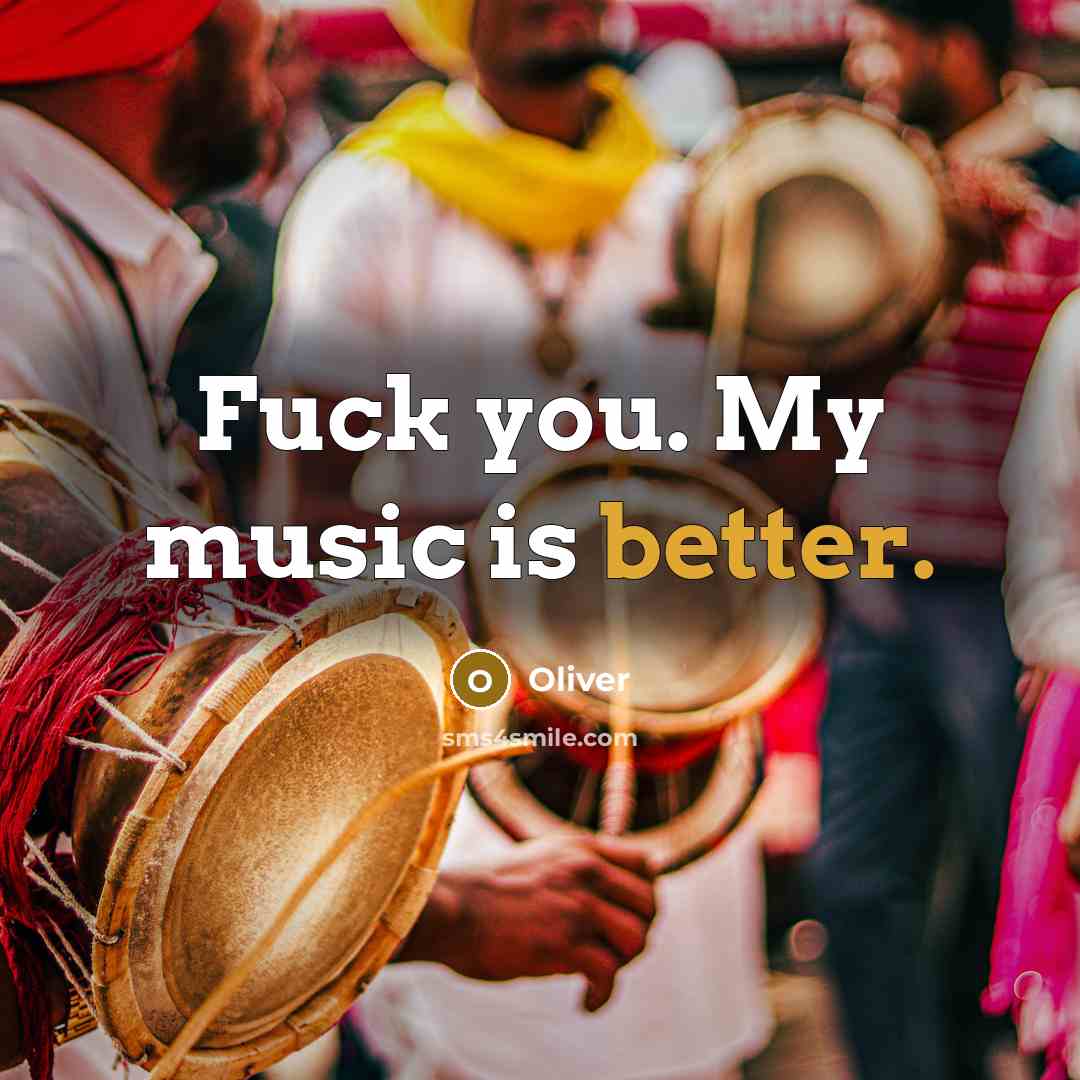 “Fuck you. My music is better.” quote by Oliver
