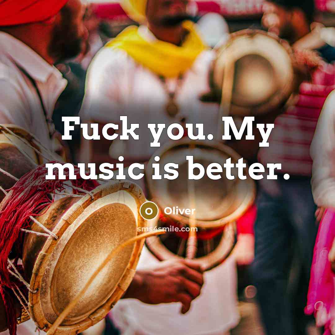 “Fuck you. My music is better.…” quote by Oliver