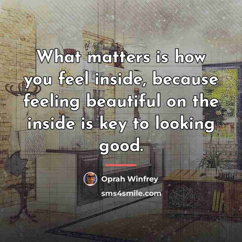 “What matters is how you feel inside, because feeling beautiful…” quote by Oprah Winfrey