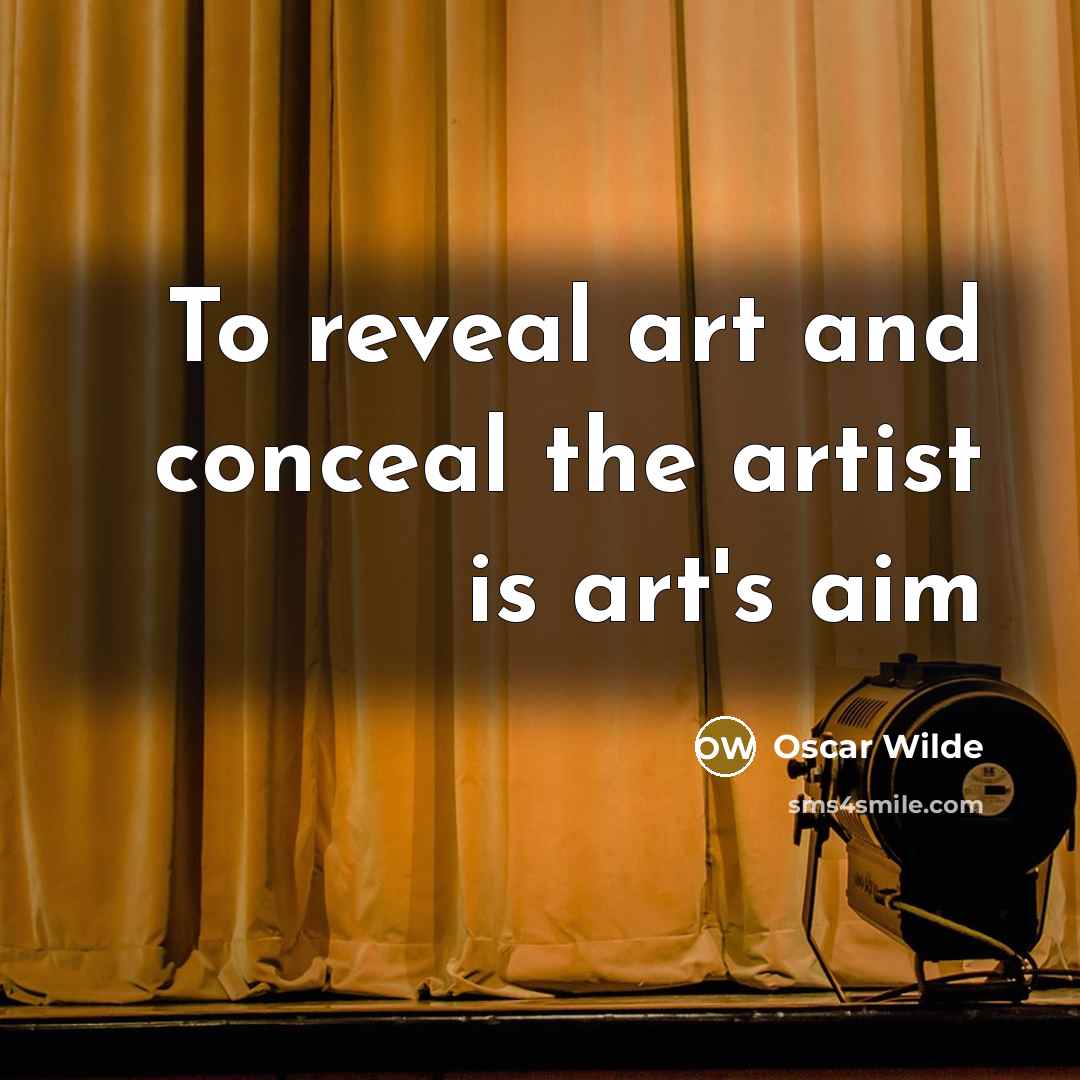 “To reveal art and conceal the artist is art's aim…” quote by Oscar Wilde