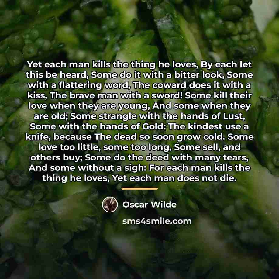 “Yet each man kills the thing he loves, By each…” quote by Oscar Wilde
