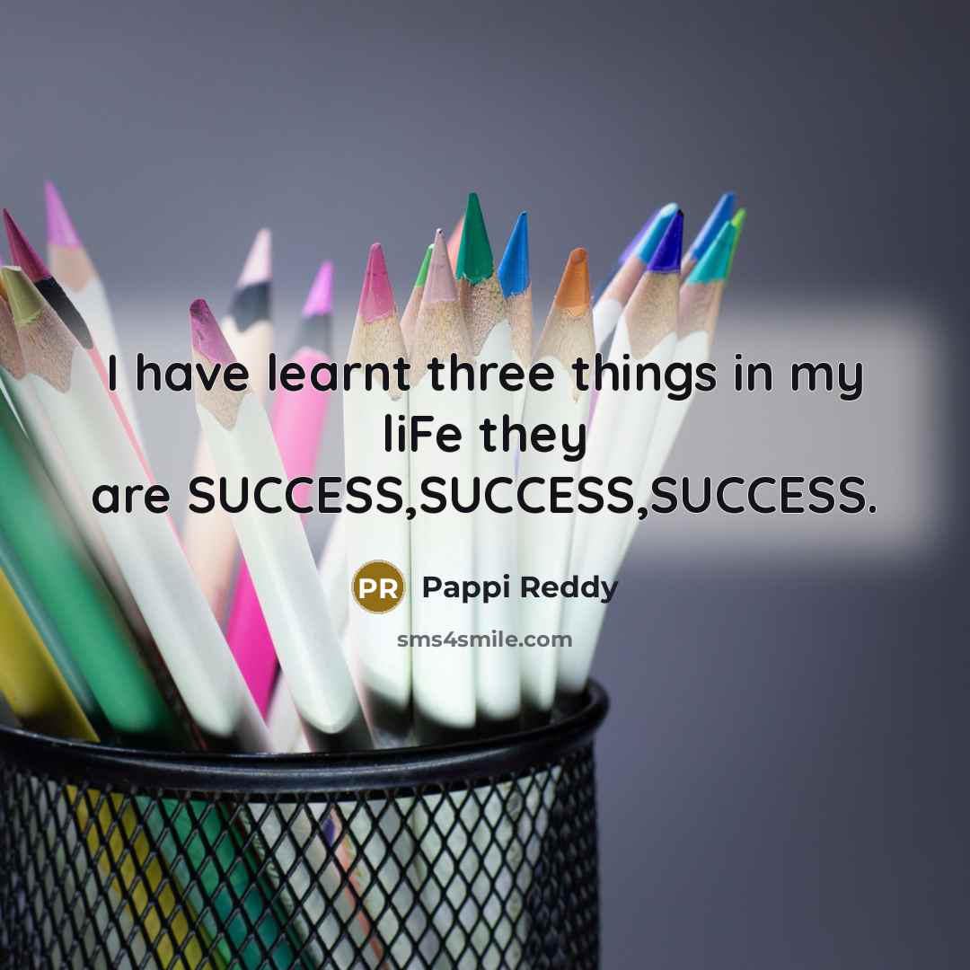 “I have learnt three things in my liFe they are…” quote by Pappi Reddy