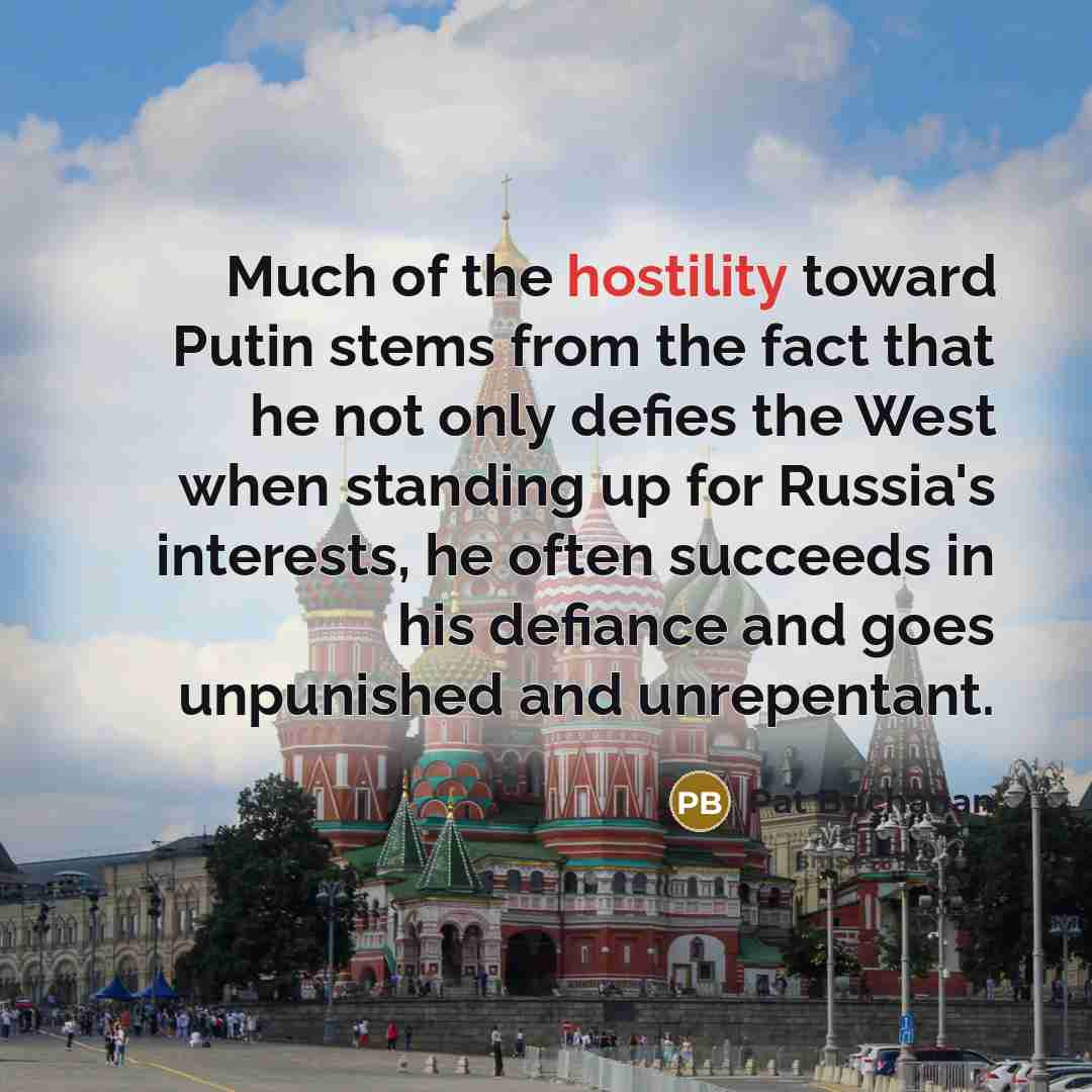 “Much of the hostility toward Putin stems from the fact…” quote by Pat Buchanan