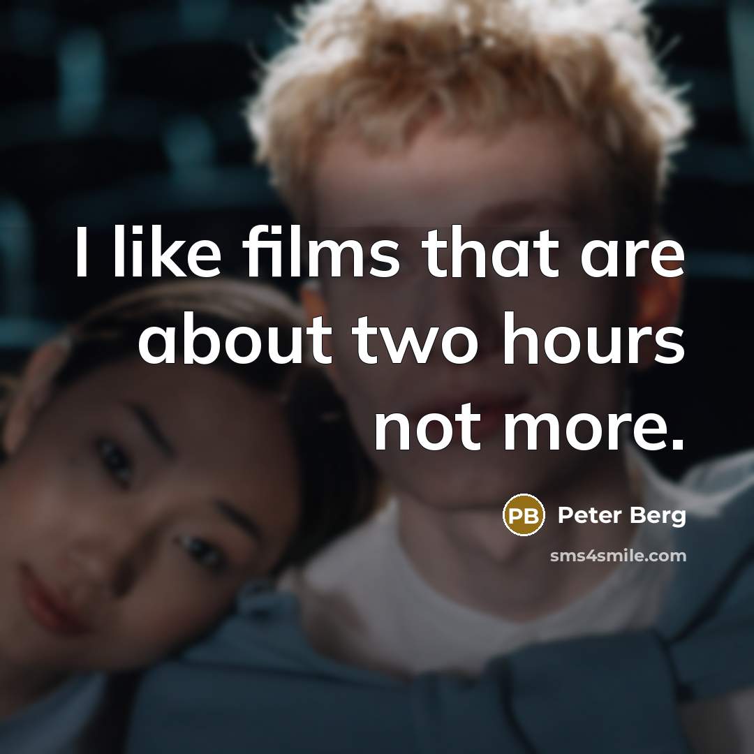 “I like films that are about two hours not more.…” quote by Peter Berg