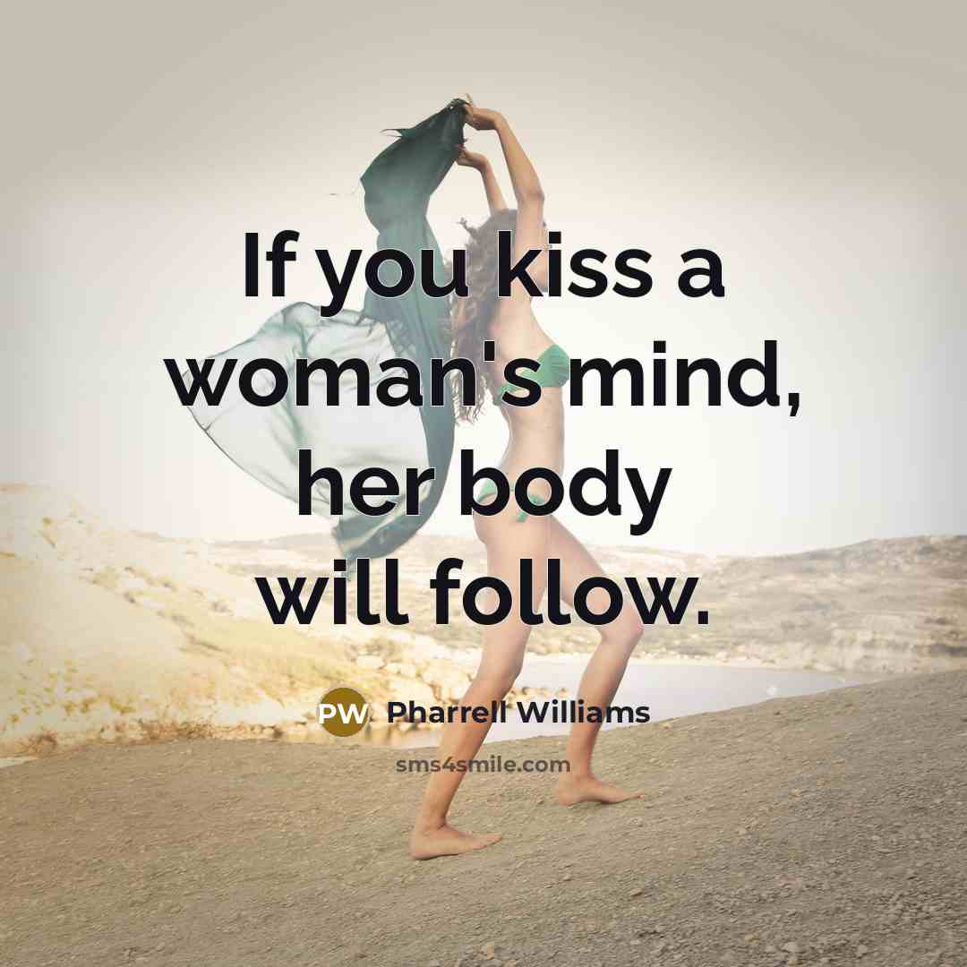 “If you kiss a woman's mind, her body will follow.…” quote by Pharrell Williams