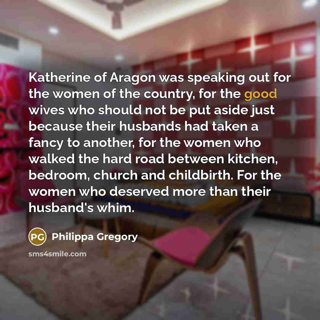 “Katherine of Aragon was speaking out for the women of…” quote by Philippa Gregory