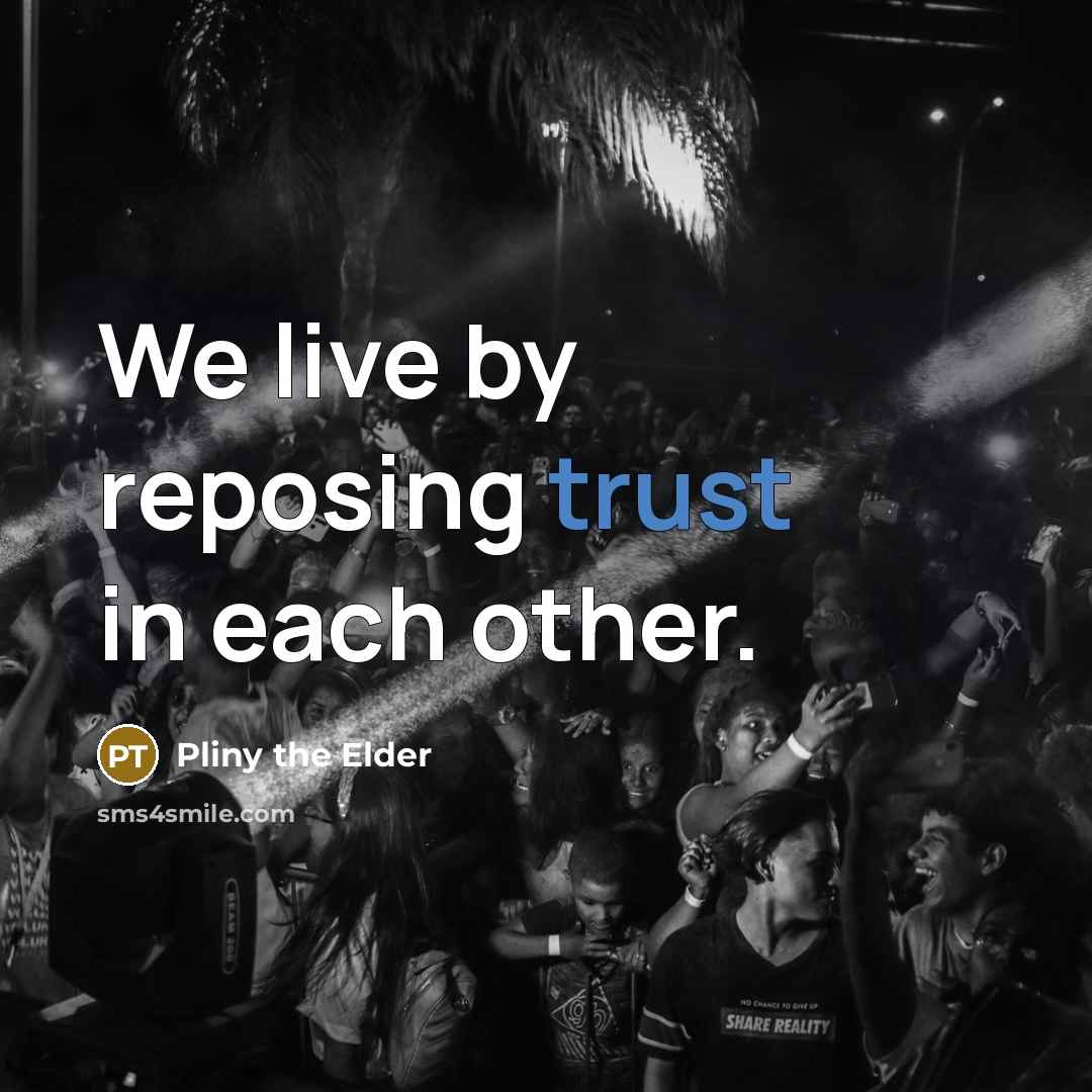 “We live by reposing trust in each other.…” quote by Pliny the Elder