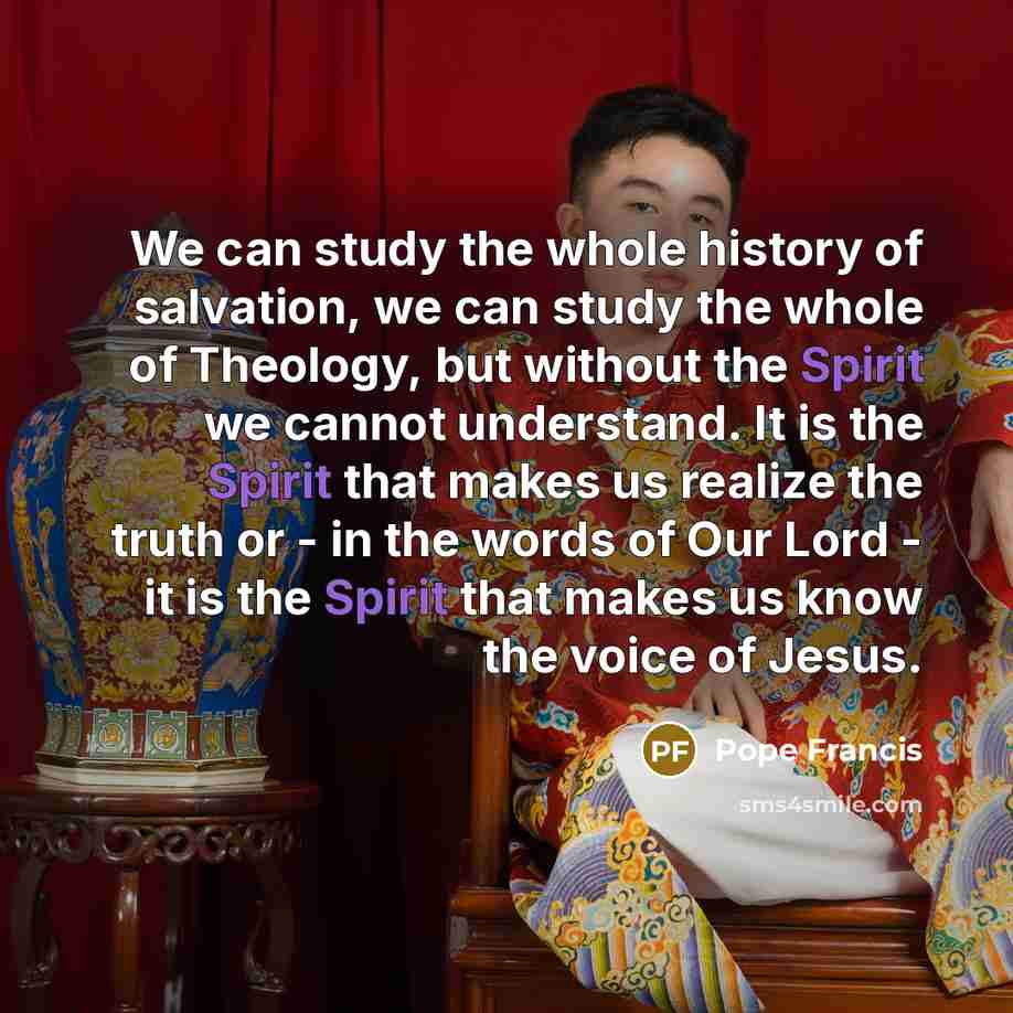 “We can study the whole history of salvation, we can…” quote by Pope Francis