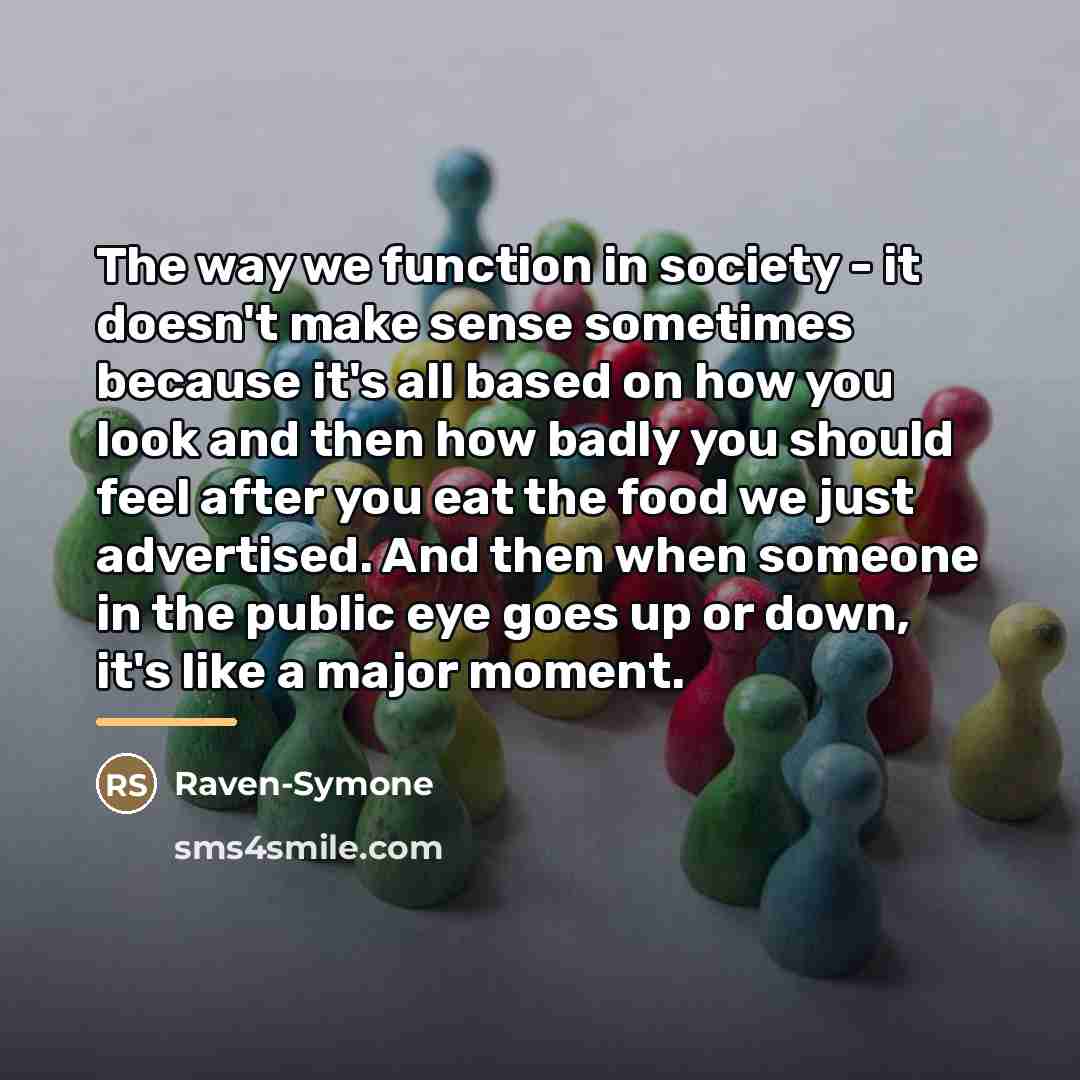 “The way we function in society - it doesn't make…” quote by Raven-Symone