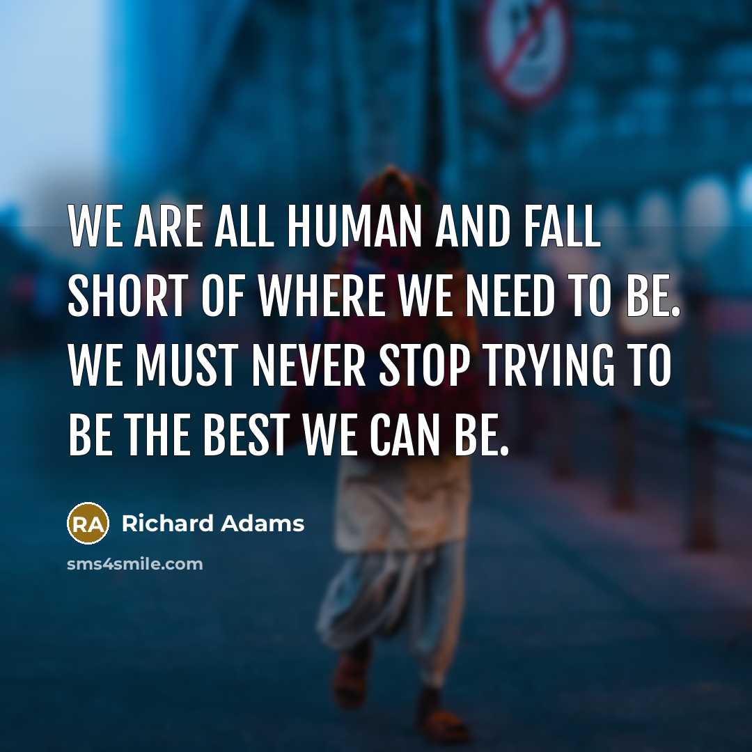 “We are all human and fall short of where we…” quote by Richard Adams