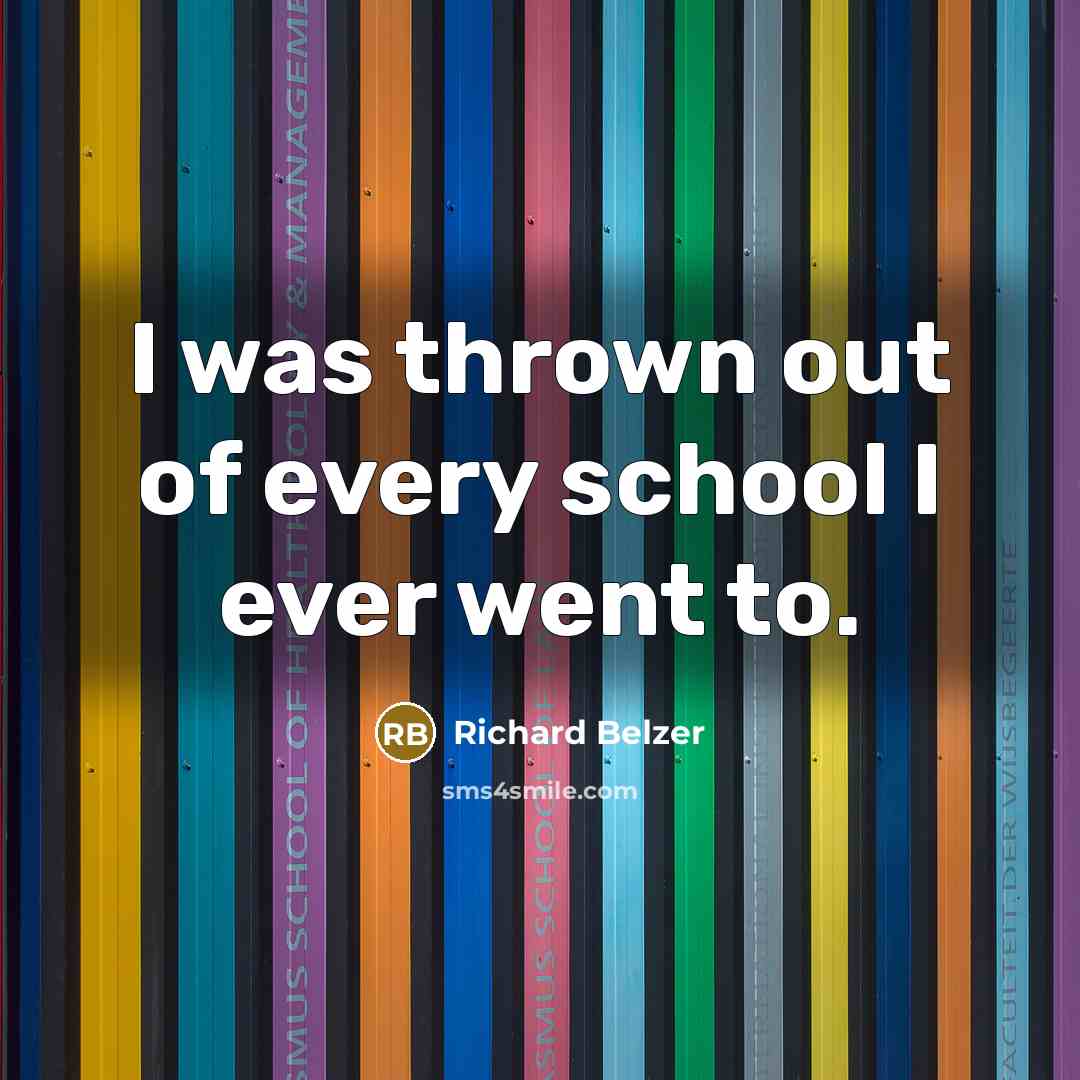 “I was thrown out of every school I ever went…” quote by Richard Belzer