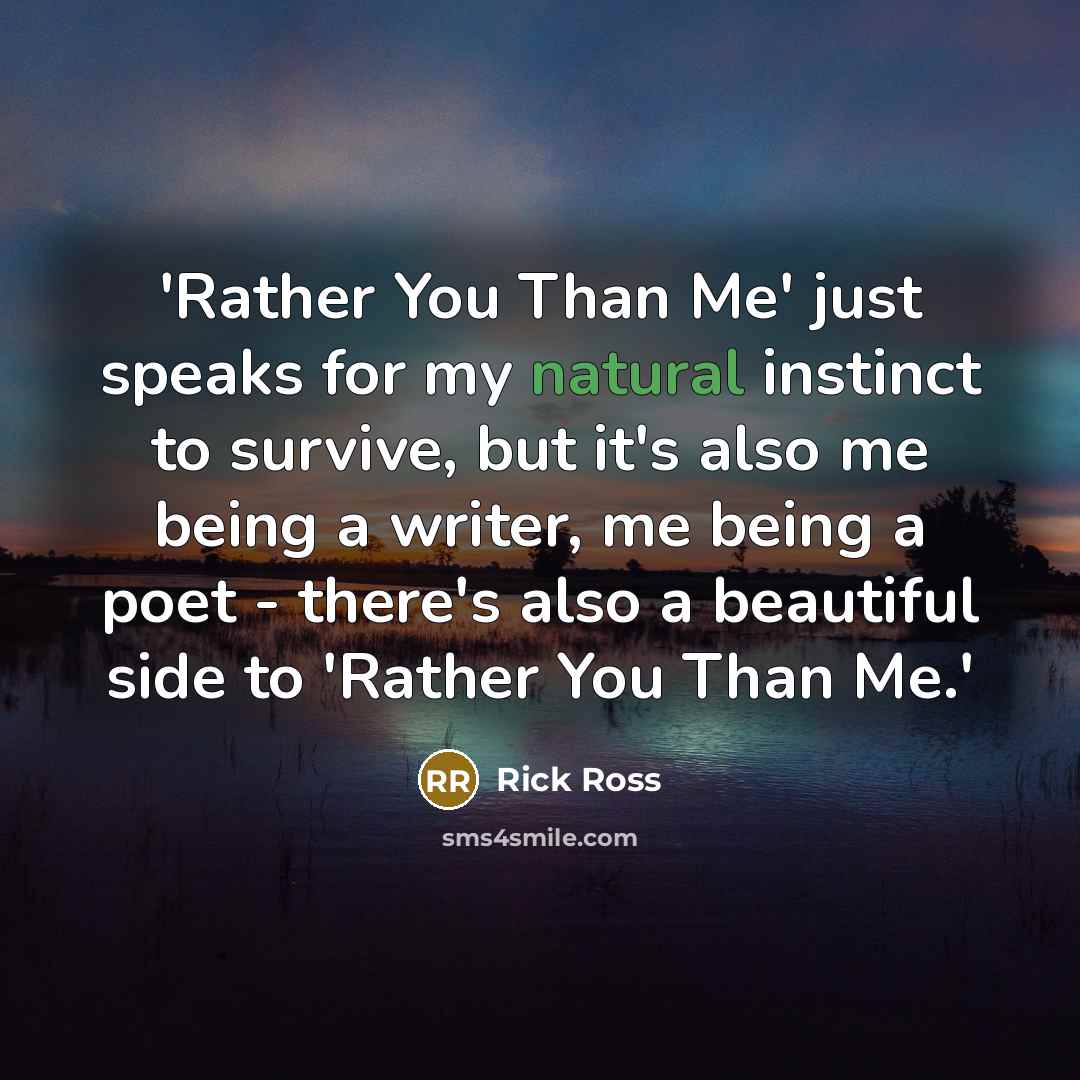 “'Rather You Than Me' just speaks for my natural instinct…” quote by Rick Ross