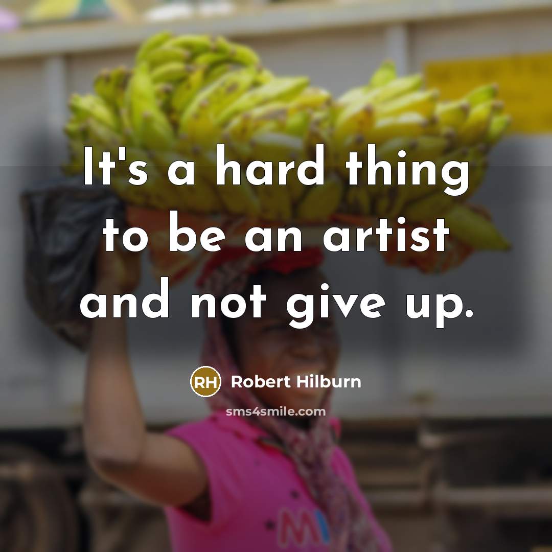 “It's a hard thing to be an artist and not…” quote by Robert Hilburn