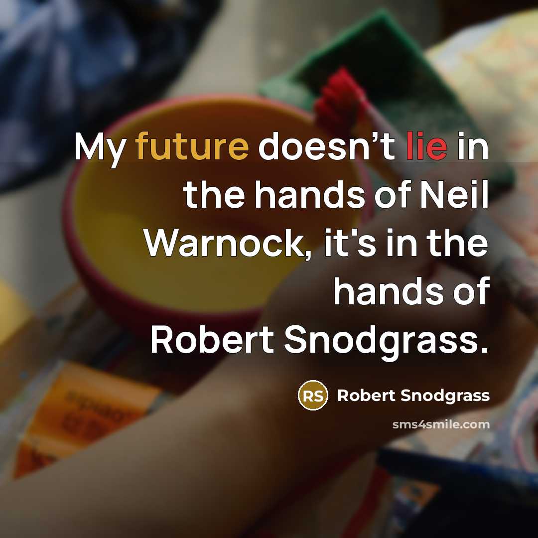 “My future doesn't lie in the hands of Neil Warnock,…” quote by Robert Snodgrass
