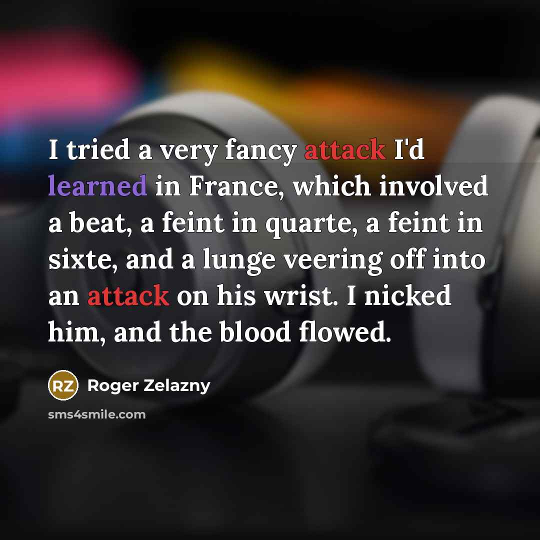 “I tried a very fancy attack I'd learned in France,…” quote by Roger Zelazny
