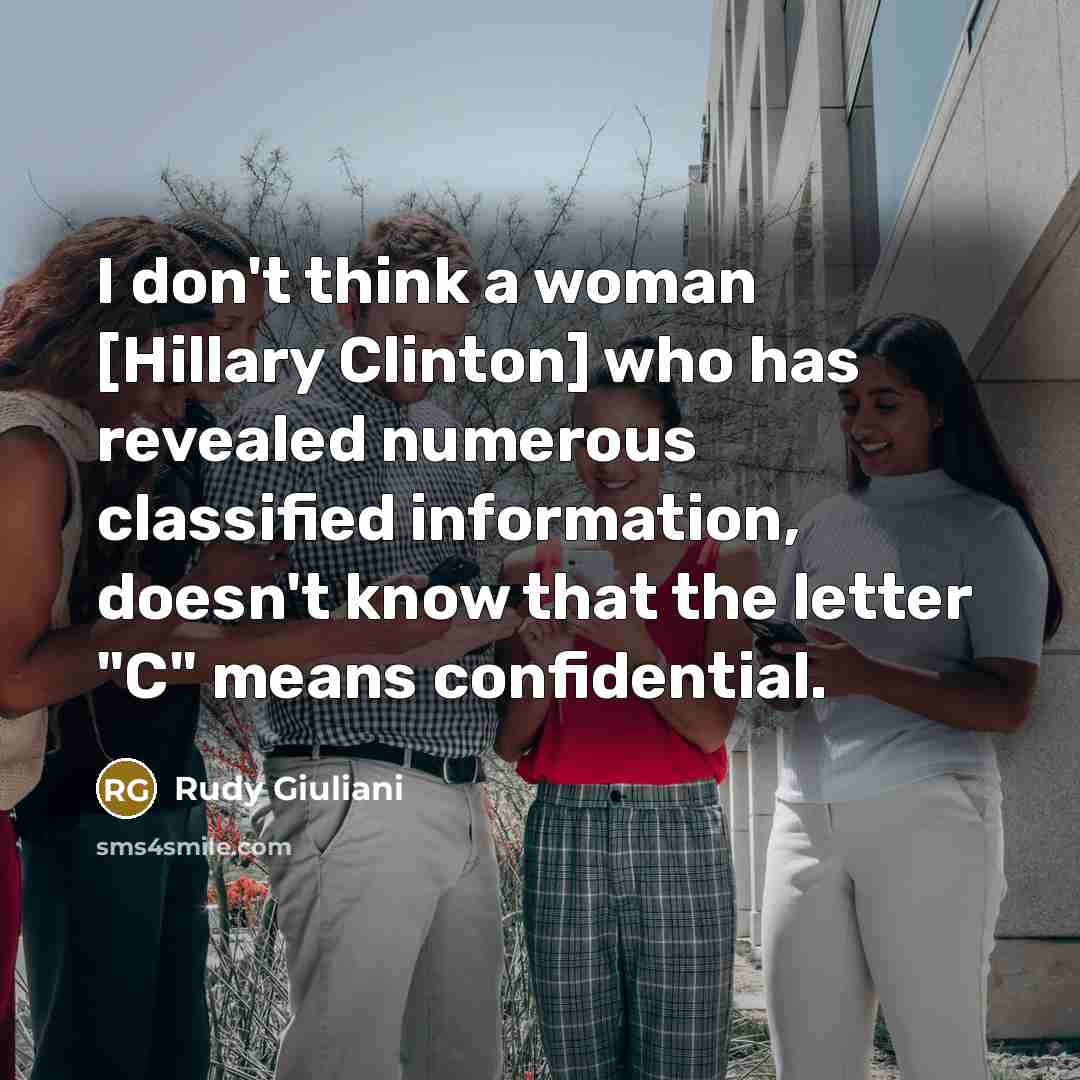 “I don't think a woman [Hillary Clinton] who has revealed…” quote by Rudy Giuliani