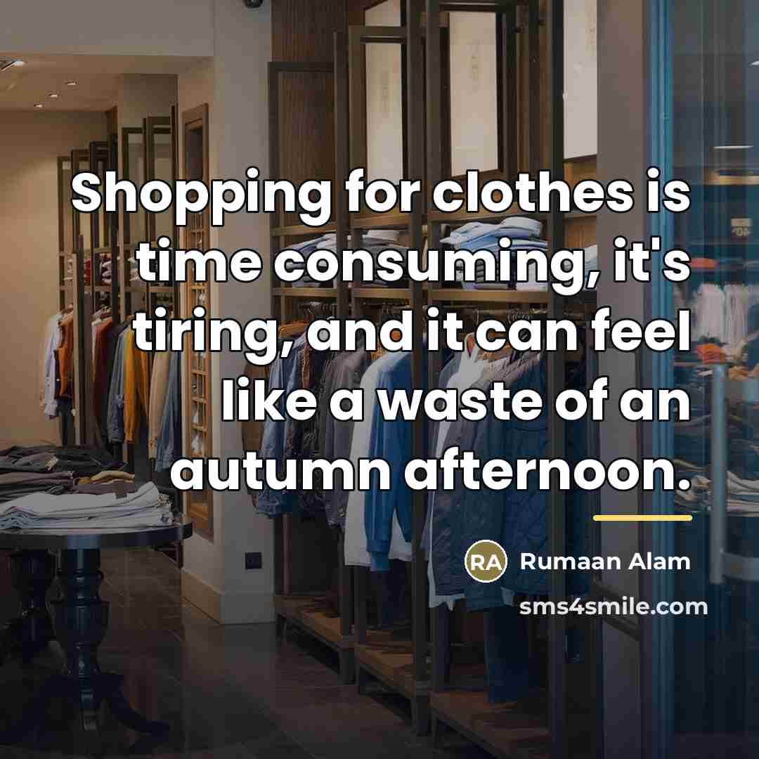 “Shopping for clothes is time consuming, it's tiring, and it…” quote by Rumaan Alam