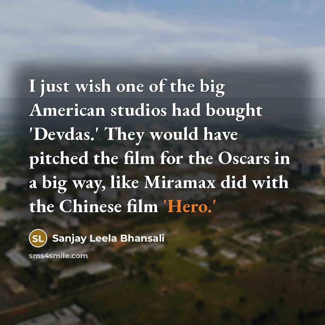 “I just wish one of the big American studios had…” quote by Sanjay Leela Bhansali