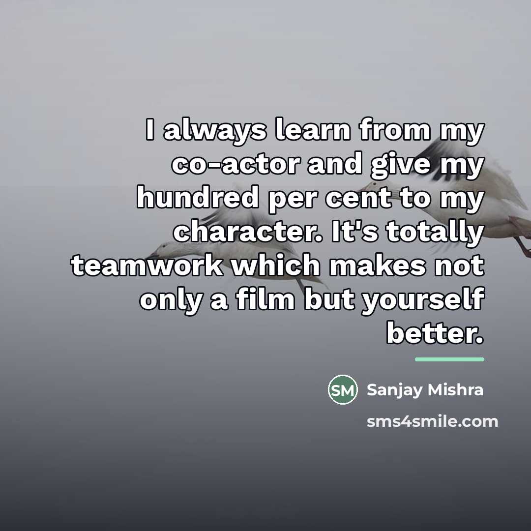 “I always learn from my co-actor and give my hundred…” quote by Sanjay Mishra