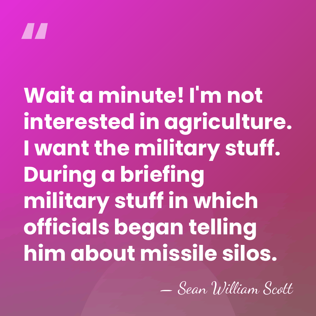 Wait a minute! I'm not interested in agriculture. I want the military&hellip; - Sean William Scott