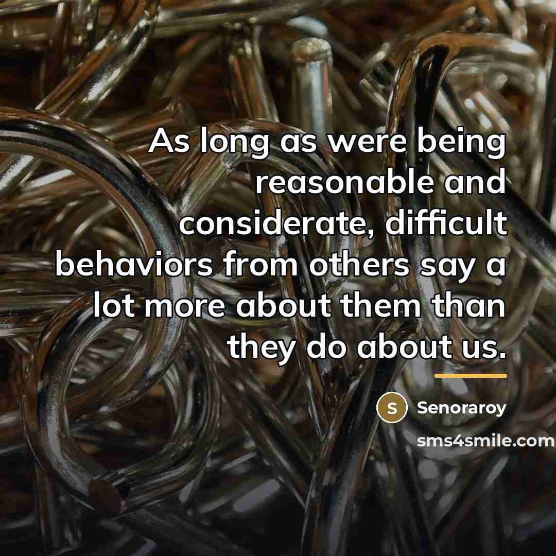 “As long as were being reasonable and considerate, difficult behaviors…” quote by Senoraroy