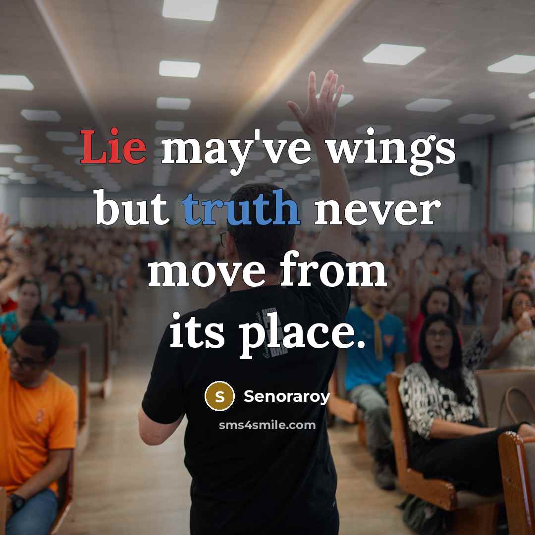 “Lie may've wings but truth never move from its place.” quote by Senoraroy